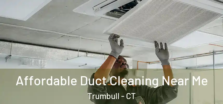  Affordable Duct Cleaning Near Me Trumbull - CT