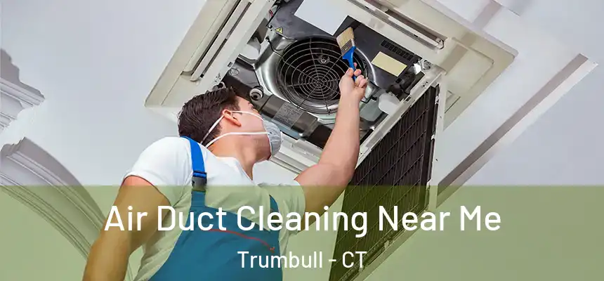  Air Duct Cleaning Near Me Trumbull - CT