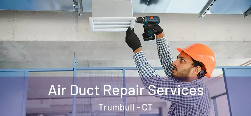  Air Duct Repair Services Trumbull - CT