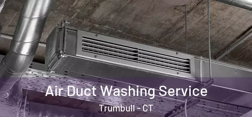  Air Duct Washing Service Trumbull - CT