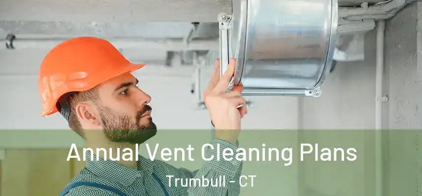 Annual Vent Cleaning Plans Trumbull - CT