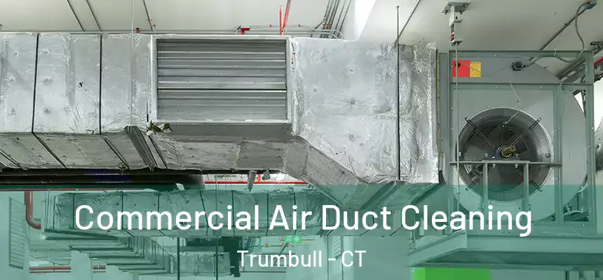 Commercial Air Duct Cleaning Trumbull - CT