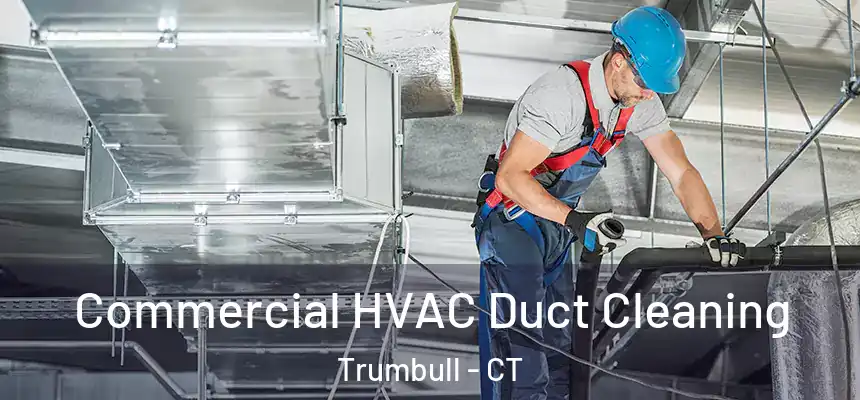 Commercial HVAC Duct Cleaning Trumbull - CT