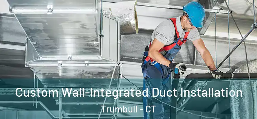  Custom Wall-Integrated Duct Installation Trumbull - CT