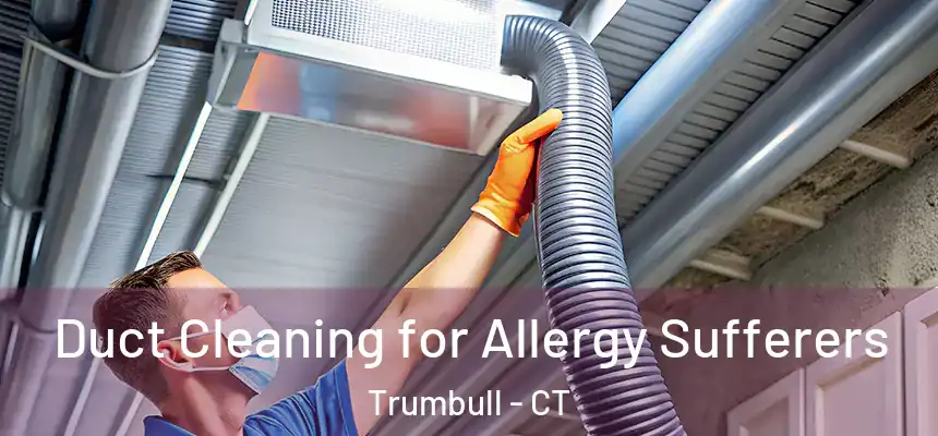  Duct Cleaning for Allergy Sufferers Trumbull - CT