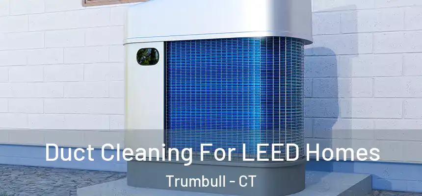  Duct Cleaning For LEED Homes Trumbull - CT