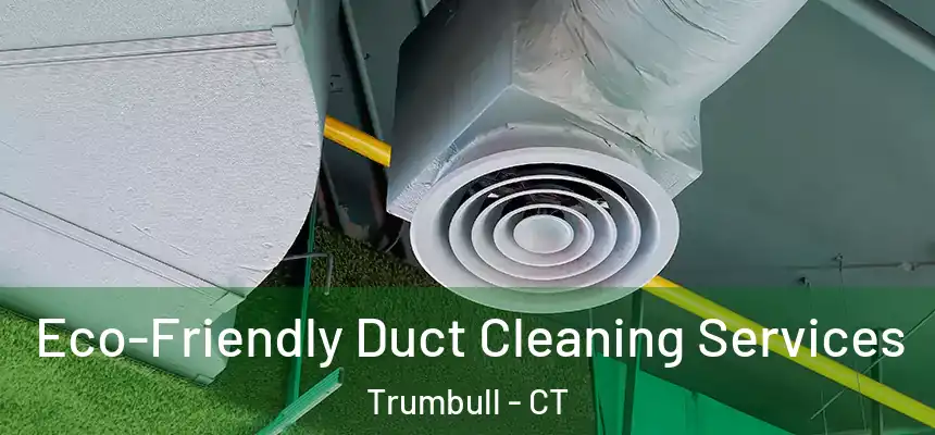  Eco-Friendly Duct Cleaning Services Trumbull - CT