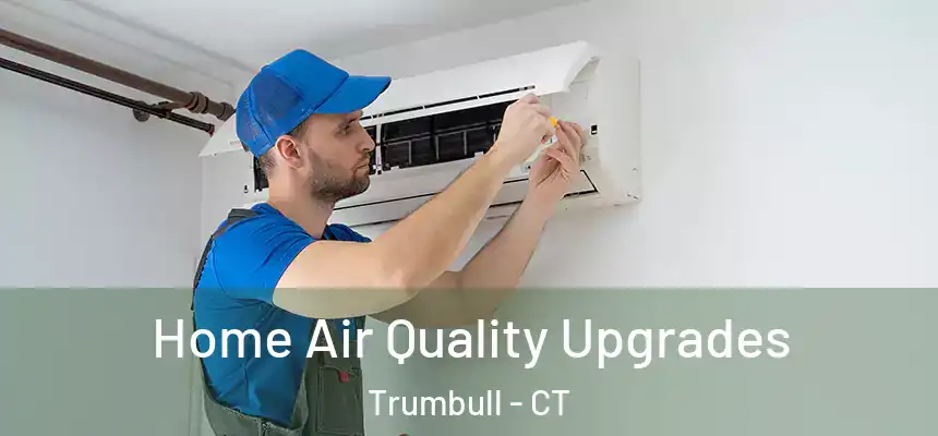  Home Air Quality Upgrades Trumbull - CT