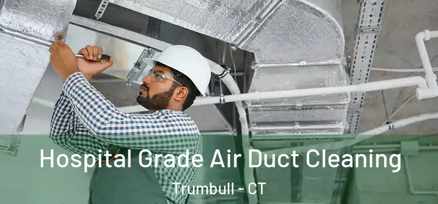  Hospital Grade Air Duct Cleaning Trumbull - CT