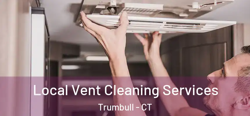 Local Vent Cleaning Services Trumbull - CT