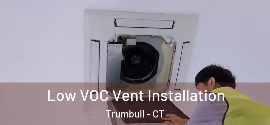 Low VOC Vent Installation Trumbull - CT