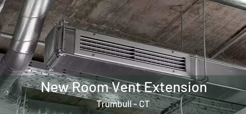 New Room Vent Extension Trumbull - CT