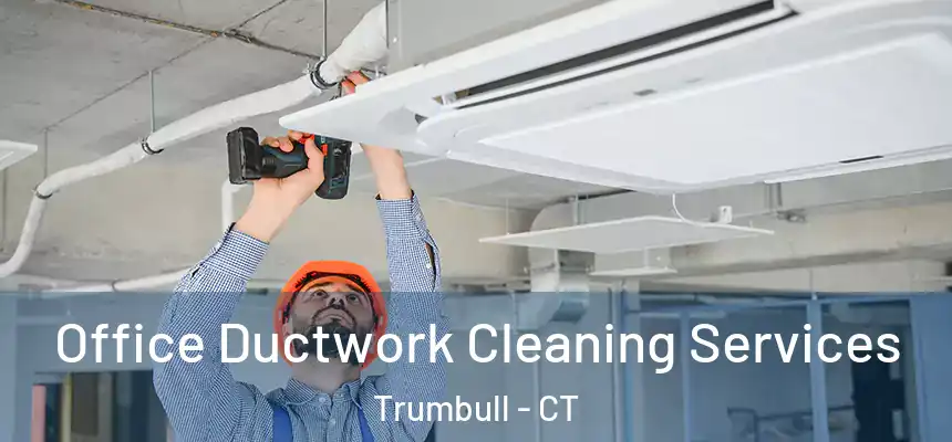  Office Ductwork Cleaning Services Trumbull - CT