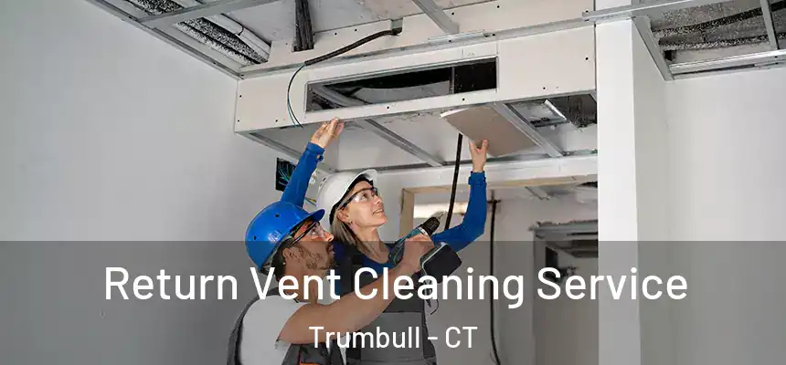 Return Vent Cleaning Service Trumbull - CT