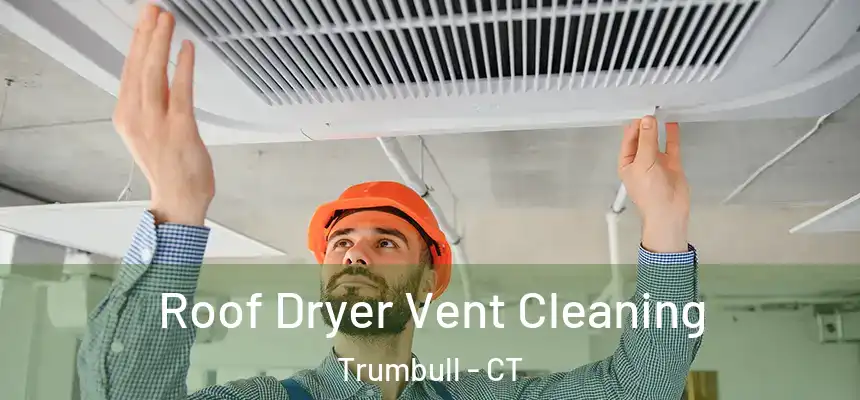Roof Dryer Vent Cleaning Trumbull - CT