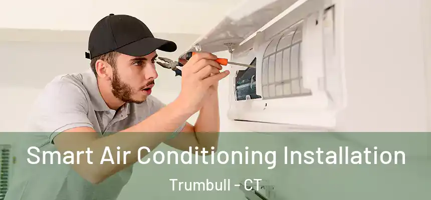 Smart Air Conditioning Installation Trumbull - CT