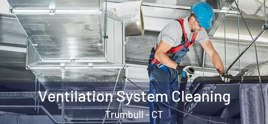  Ventilation System Cleaning Trumbull - CT